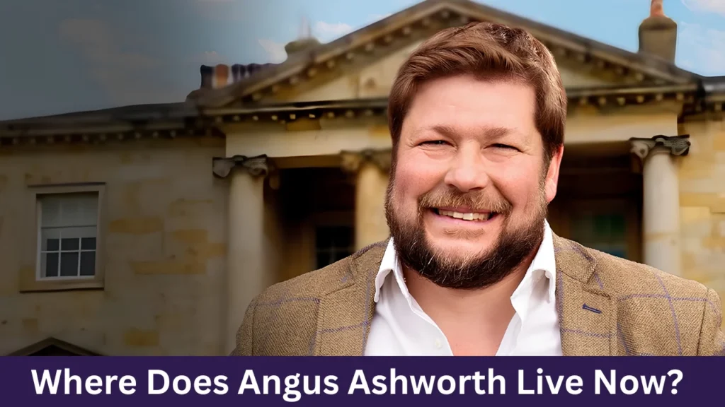 Where Does Angus Ashworth Live Now?