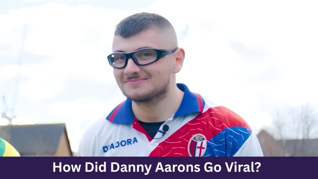 How Did Danny Aarons Go Viral?
