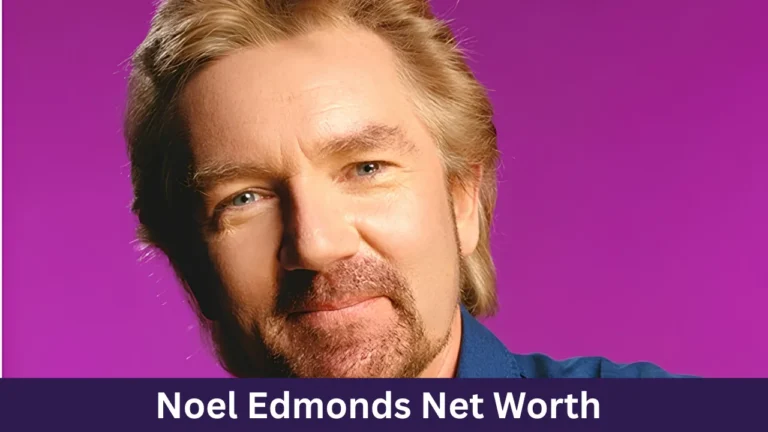 Noel Edmonds Net Worth