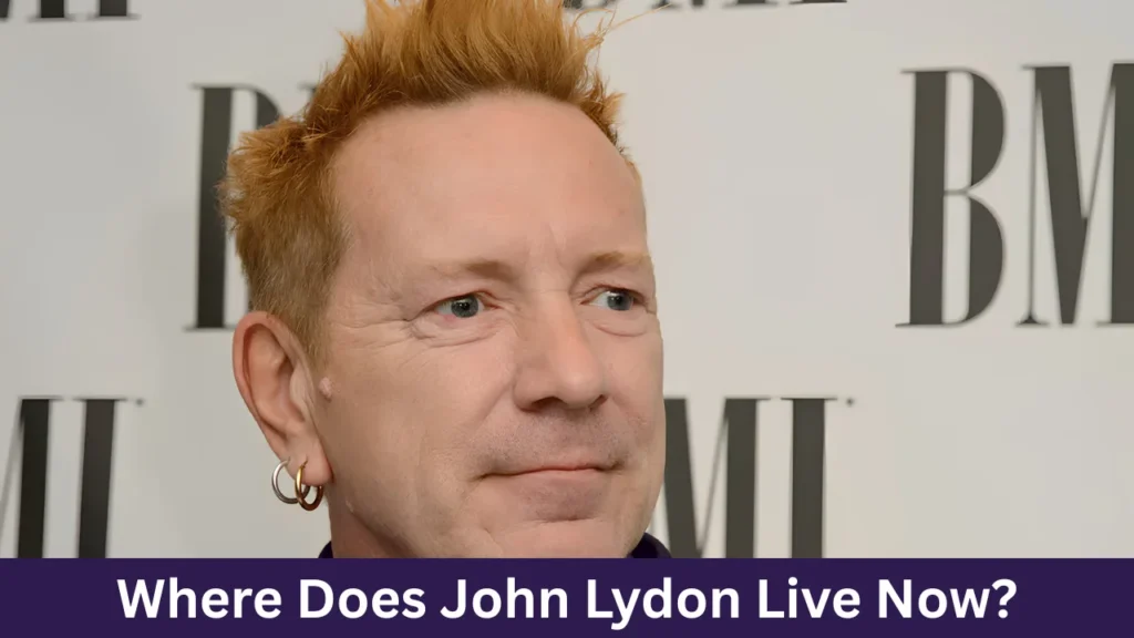 Where Does John Lydon Live Now?