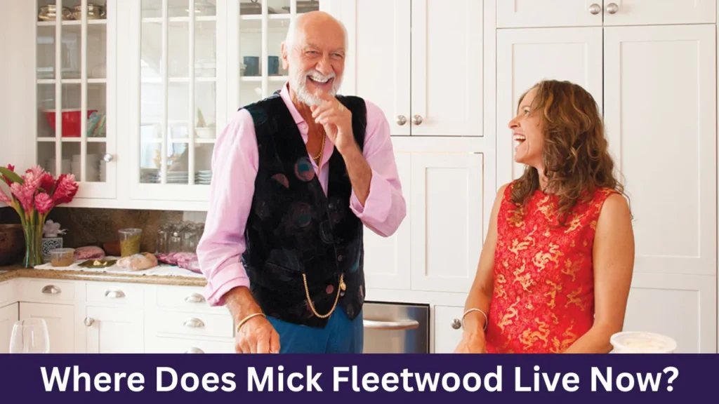 Where Does Mick Fleetwood Live Now?