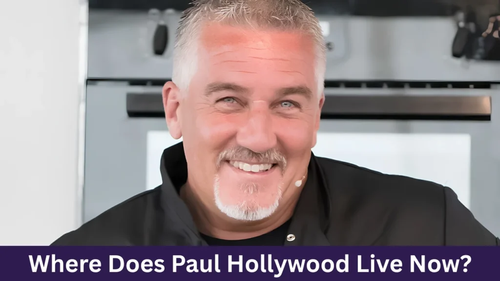 Where Does Paul Hollywood Live Now?