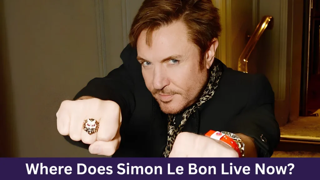 Where Does Simon Le Bon Live Now?