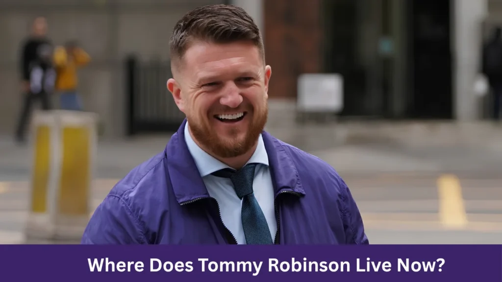 Where Does Tommy Robinson Live Now?